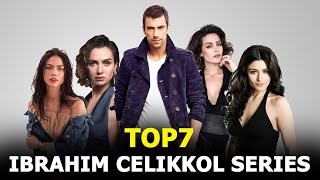 Top 7 İbrahim Çelikkol Drama Series 2020 - You Must Watch