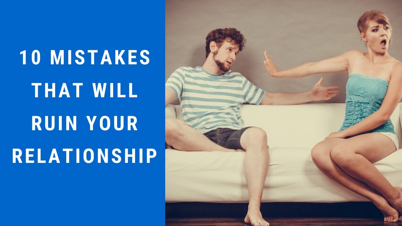 10 Mistakes That Will Ruin Your Relationship - YouTube