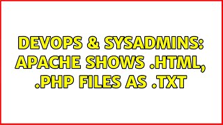 DevOps & SysAdmins: Apache shows .html, .php files as .txt (2 Solutions!!)
