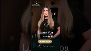 Reflections Spa – Ultimate Relaxation & Luxury