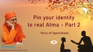 032 - Pin your identity to real Atma - Part 2 | Voice of Upanishads | Swami Nirviseshananda Tirtha