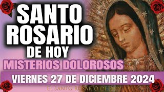 EL SANTO ROSARIO DE HOY VIERNES 27 DE DICIEMBRE 2024 MISTERIOS DOLOROSOS - EL SANTO ROSARIO DE HOY