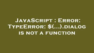 JavaScript : Error: TypeError: $(...).dialog is not a function