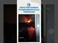 Breaking News: Depo Pertamina Plumpang di Koja Terbakar, Diduga Berasal dari Pipa Meledak