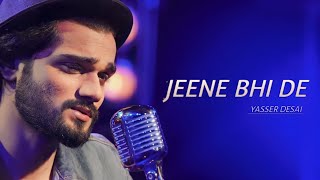 Jeene Bhi De Lyrics – Yaseer Desai। Dil Sambhal Jaa Zara। Shakeel Azmi