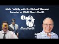 Male Fertility with Dr. Michael Werner Founder of Maze Men’s Health