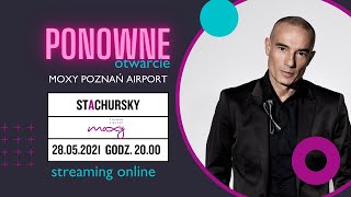 Ponowne otwarcie Moxy Poznań Airport - Koncert Stachursky - streaming online