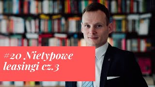 Sprawy organizacyjne oraz 2 nietypowe leasingi cz.3 #20