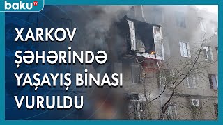 Xarkov şəhərində yaşayış binası vuruldu - BAKU TV