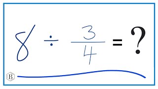 8 Divided by 3/4 (Eight Divided by Three-Fourths)