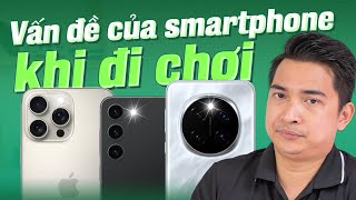 Những vấn đề của smartphone sẽ gặp phải khi mang đi chơi, đi du lịch !!!