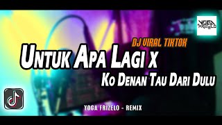 UNTUK APA LAGI x KO DENAN TAU DARI DULU - YOGA FRIZELO [REMIX DISTAN] NEW 2023 !!!