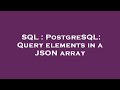 SQL : PostgreSQL: Query elements in a JSON array