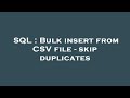 SQL : Bulk insert from CSV file - skip duplicates