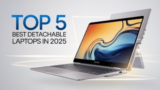 Top 5 Best Detachable Laptops in 2025 – Ultimate 2-in-1 Flexibility!