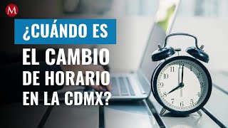 ¿Cuándo es el cambio de horario en la CdMx?