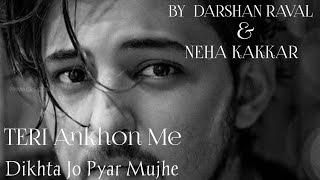 Teri Ankhon Mein | Darshan raval | Neha kakkar | Hindi Music