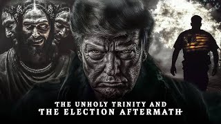 The Unholy Trinity And The Election Aftermath