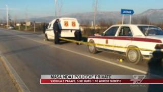 Masa ndaj policëve privatë - News, Lajme - Vizion Plus