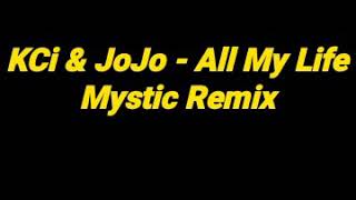KCi & JoJo - All My Life(Mystic Remix)Full