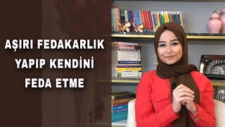 Neden Aşırı Fedakarsın?  | Psikolog İrem Oturaklıoğlu