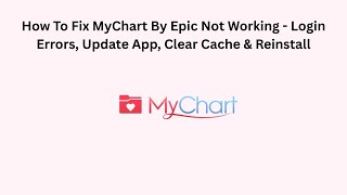 How To Fix MyChart By Epic Not Working - Login Errors, Update App, Clear Cache & Reinstall