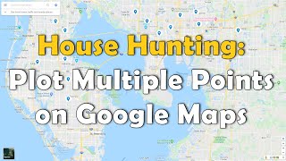 House Hunting How To Plot Multiple Points On Google Maps