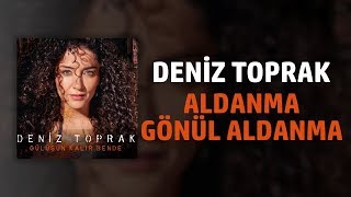 Deniz Toprak - Aldanma Gönül Aldanma