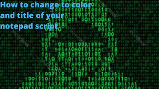 How to script in notepad (Title and Color)
