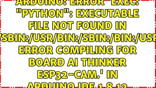 Error 'exec: "python": executable file not found in $PATH Error compiling for board AI Thinker...