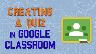 Creating A Quiz in Google Classroom