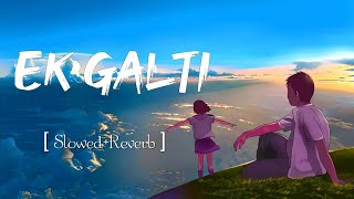 Ho Gayi Galti Mujhse [Slowed+Reverb] Lofi Song | Emotional Lofi | Love lofi