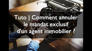 Tuto | Comment annuler le mandat exclusif d'un agent immobilier ?