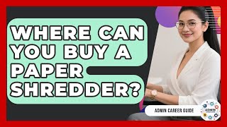 Where Can You Buy A Paper Shredder? - Admin Career Guide