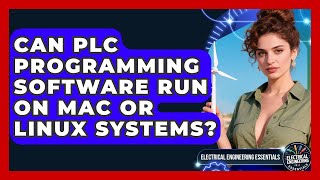 Can PLC Programming Software Run on Mac or Linux Systems? | Electrical Engineering Essentials News