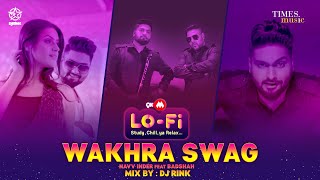 Wakhra Swag | 9XM LoFi | DJ Rink | Navv Inder feat. Badshah | Aman Hundal| Latest Punjabi Songs 2022