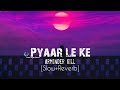 Pyaar Le Ke Arminder Gill [Slow+ Reverb]use Headphones 🎧