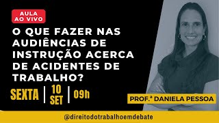 Aula Ao Vivo: O que fazer nas audiências de instrução acerca de acidentes de trabalho