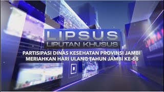 LIPSUS PARTISIPASI DINAS KESEHATAN PROVINSI JAMBI MERIAHKAN HARI ULANG TAHUN JAMBI KE-68 ||SEGMENT 1