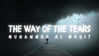 The Way of The Tears ( Slowed and Reverb ) - Muhammad Al Muqit #thewayofthetears