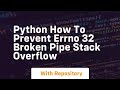 python How to prevent errno 32 broken pipe Stack Overflow