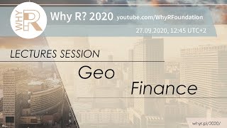 Why R? 2020 Session - Geo + Finance