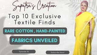 Supatra’s Creation| Top 10 Exclusive Textile Finds : Rare Cotton , Hand-Painted Fabrics Unveiled |