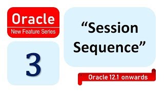 Oracle 12C Session Sequence