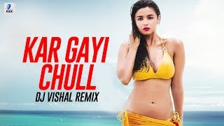 Kar Gayi Chull (Remix) - DJ Vishal | Badshah | Alia Bhatt | Sidharth Malhotra | Amaal Mallik