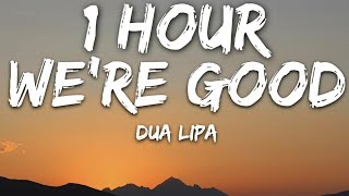 Dua Lipa - We're Good (Lyrics) 🎵1 Hour