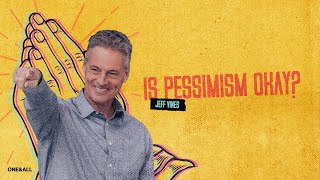 Is Pessimism Okay? (Sermon Only) | Jeff Vines | Don't Panic (Week 4)