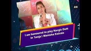 I am honoured to play Nargis Dutt in 'Sanju': Manisha   Koirala - Bollywood News