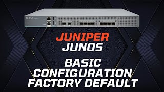 Juniper (Junos) Basic Configuration - Factory Default