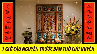 1 Giờ Cầu Nguyện Trước Bàn Thờ Cửu Huyền - Thầy Thích Huệ Duyên Tụng